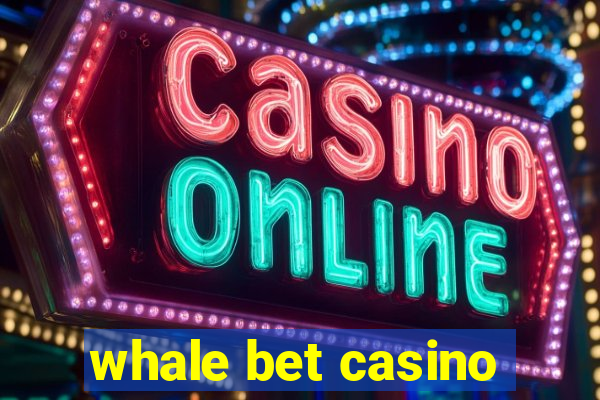 whale bet casino